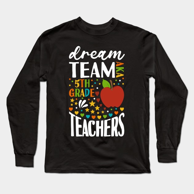 Dream Team AKA 5th Grade Teachers Back to School Long Sleeve T-Shirt by Tesszero